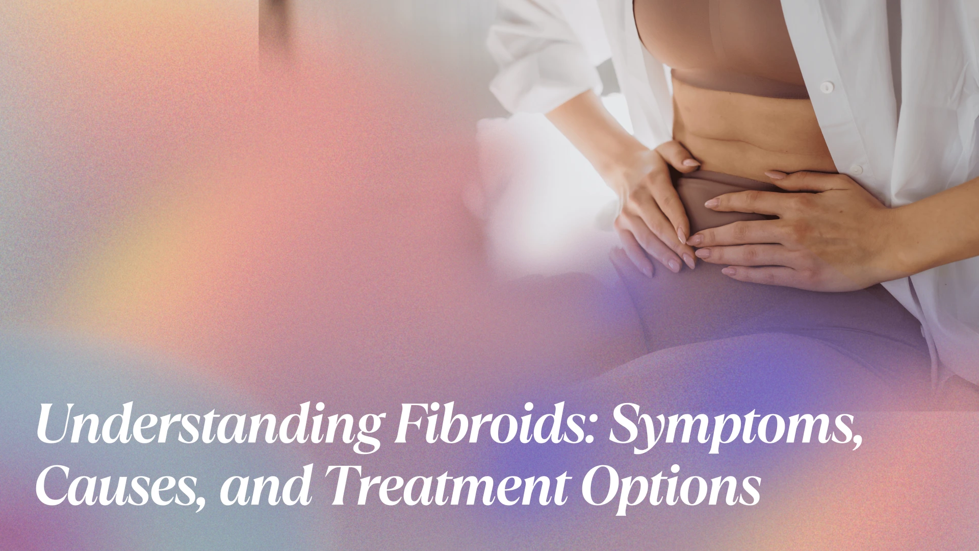 uncovering-fibroids-symptoms-causes-treatment